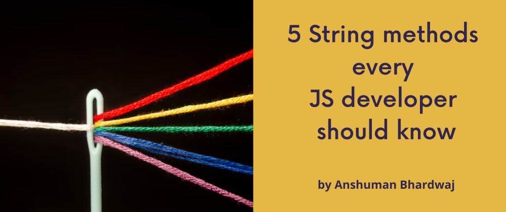 5 String methods every JavaScript developer should know