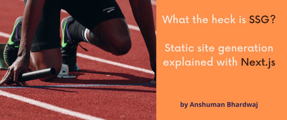 What the heck is SSG— Static site generation explained with Next.js